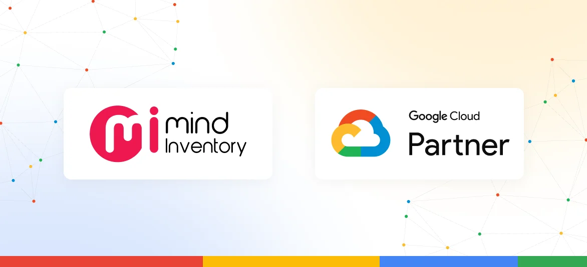 MindInventory Becomes a Google Cloud Partner to Accelerate Enterprise-Grade, Cloud-Native and AI/ML Delivery